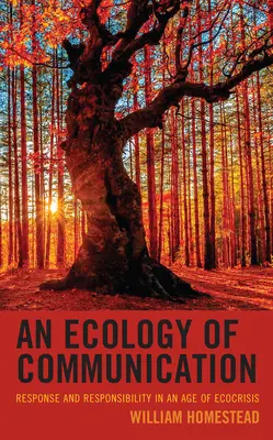 O ecologie a comunicării: Răspuns și responsabilitate într-o epocă a ecocrizei - An Ecology of Communication: Response and Responsibility in an Age of Ecocrisis