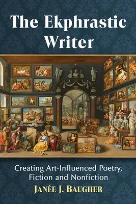 Scriitor Ekphrastic: Crearea de poezie, ficțiune și nonficțiune influențată de artă - Ekphrastic Writer: Creating Art-Influenced Poetry, Fiction and Nonfiction