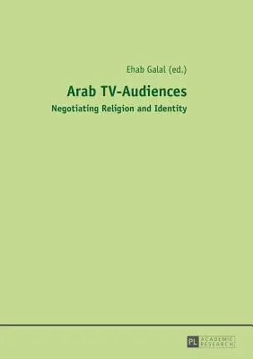 Audiențe TV arabe; negocierea religiei și a identității - Arab TV-Audiences; Negotiating Religion and Identity