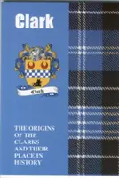 Clark - Originile clanului Clarks și locul lor în istorie - Clark - The Origins of the Clarks and Their Place in History