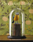 Păsări croșetate: Un stol de prieteni cu pene de făcut - Crocheted Birds: A Flock of Feathered Friends to Make