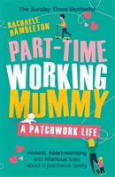 Part-Time Working Mummy: O viață patchwork - Part-Time Working Mummy: A Patchwork Life