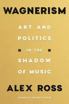 Wagnerism: Artă și politică în umbra muzicii - Wagnerism: Art and Politics in the Shadow of Music