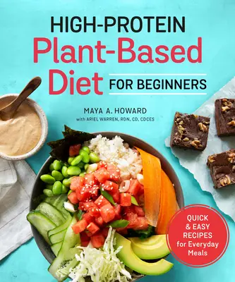 Dieta pe bază de plante bogată în proteine pentru începători: Rețete rapide și ușoare pentru mesele de zi cu zi - High-Protein Plant-Based Diet for Beginners: Quick and Easy Recipes for Everyday Meals