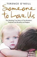 Cineva care să ne iubească: Povestea adevărată șocantă a doi frați crescuți în brutalitate și neglijență - Someone to Love Us: The Shocking True Story of Two Brothers Fostered Into Brutality and Neglect