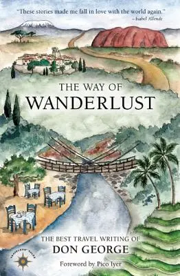 The Way of Wanderlust: Cele mai bune scrieri de călătorie ale lui Don George - The Way of Wanderlust: The Best Travel Writing of Don George