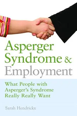 Sindromul Asperger și ocuparea forței de muncă: Ce își doresc cu adevărat persoanele cu sindrom Asperger - Asperger Syndrome and Employment: What People with Asperger Syndrome Really Really Want