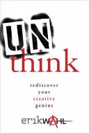 Unthink: Redescoperă-ți geniul creativ - Unthink: Rediscover Your Creative Genius