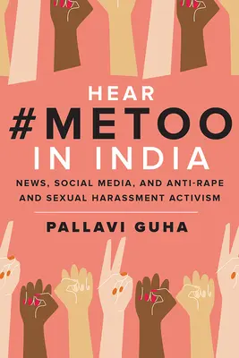 Auziți #Metoo în India: Știri, rețele sociale și activism împotriva violurilor și hărțuirii sexuale - Hear #Metoo in India: News, Social Media, and Anti-Rape and Sexual Harassment Activism