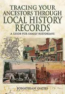 Urmărirea strămoșilor dumneavoastră prin intermediul înregistrărilor de istorie locală: Un ghid pentru istoricii de familie - Tracing Your Ancestors Through Local History Records: A Guide for Family Historians