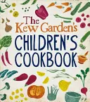 Cartea de bucate pentru copii Kew Gardens - Plantează, gătește, mănâncă - Kew Gardens Children's Cookbook - Plant, Cook, Eat