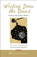 Scriind despre oase: Eliberarea scriitorului din interior - Writing Down the Bones: Freeing the Writer Within