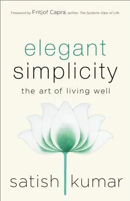 Simplitate elegantă: Arta de a trăi bine - Elegant Simplicity: The Art of Living Well