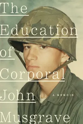 Educația caporalului John Musgrave: Vietnamul și urmările sale - The Education of Corporal John Musgrave: Vietnam and Its Aftermath