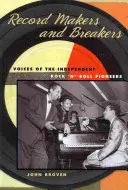 Record Makers and Breakers: Vocile pionierilor independenți ai rock 'n' roll-ului - Record Makers and Breakers: Voices of the Independent Rock 'n' Roll Pioneers