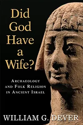 A avut Dumnezeu o soție? Arheologie și religie populară în Israelul antic - Did God Have a Wife?: Archaeology and Folk Religion in Ancient Israel