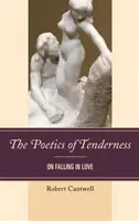 Poetica tandreții: Despre îndrăgostire (On Falling in Love) - The Poetics of Tenderness: On Falling in Love