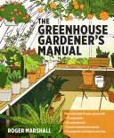 Manualul grădinarului de seră - The Greenhouse Gardener's Manual