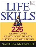 Abilități de viață: 225 de activități de sănătate gata de utilizare pentru succes și bunăstare (clasele 6-12) - Life Skills: 225 Ready-To-Use Health Activities for Success and Well-Being (Grades 6-12)