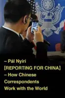 Reporting for China: Cum lucrează corespondenții chinezi cu lumea - Reporting for China: How Chinese Correspondents Work with the World