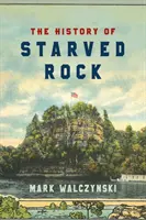 Istoria Starved Rock - The History of Starved Rock