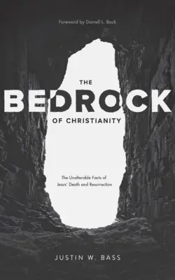 Fundamentul creștinismului: Faptele nealterabile ale morții și învierii lui Iisus - The Bedrock of Christianity: The Unalterable Facts of Jesus' Death and Resurrection