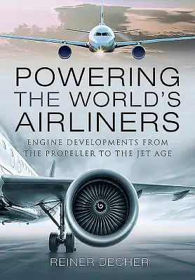 Motorizarea avioanelor de linie din lume: Dezvoltarea motoarelor de la elice la era jet - Powering the World's Airliners: Engine Developments from the Propeller to the Jet Age