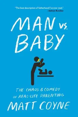 Man vs. Baby: Haosul și comedia de a fi părinte în viața reală (The Chaos and Comedy of Real-Life Parenting) - Man vs. Baby: The Chaos and Comedy of Real-Life Parenting