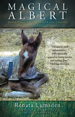 Magical Albert: Cum un mânz prematur a schimbat pentru totdeauna definiția familiei pentru un cuplu - Magical Albert: How a Preemie Foal Changed One Couple's Definition of Family Forever