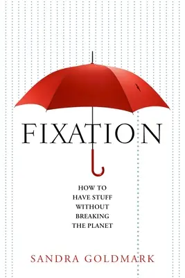 Fixation: Cum să ai lucruri fără să distrugi planeta - Fixation: How to Have Stuff Without Breaking the Planet