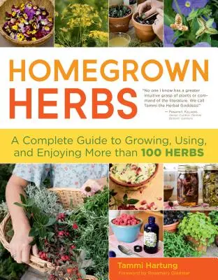 Ierburi cultivate acasă: Un ghid complet pentru cultivarea, utilizarea și savurarea a peste 100 de plante aromatice - Homegrown Herbs: A Complete Guide to Growing, Using, and Enjoying More Than 100 Herbs