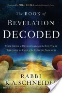 Cartea Apocalipsei decodificată: Ghidul tău pentru a înțelege sfârșitul timpurilor prin ochii profeților evrei - Book of Revelation Decoded: Your Guide to Understanding the End Times Through the Eyes of the Hebrew Prophets
