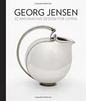 Georg Jensen: Design scandinav pentru viață - Georg Jensen: Scandinavian Design for Living