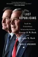 Ultimii republicani: În interiorul relației extraordinare dintre George H.W. Bush și George W. Bush - The Last Republicans: Inside the Extraordinary Relationship Between George H.W. Bush and George W. Bush