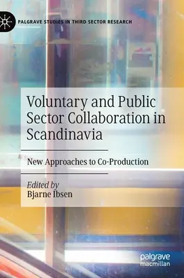 Colaborarea dintre sectorul public și cel voluntar în Scandinavia: Noi abordări ale coproducției - Voluntary and Public Sector Collaboration in Scandinavia: New Approaches to Co-Production