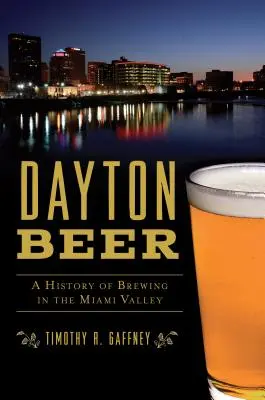 Bere Dayton: O istorie a fabricării berii în Valea Miami - Dayton Beer: A History of Brewing in the Miami Valley