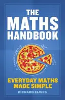 Manualul de matematică: Matematica de zi cu zi făcută simplu - The Maths Handbook: Everyday Maths Made Simple