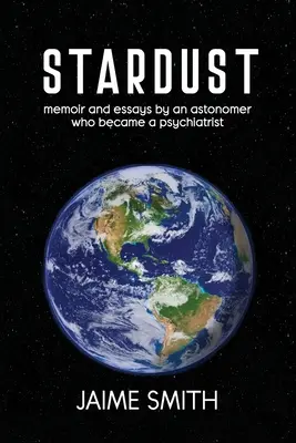 Praf de stele: memorii și eseuri ale unui astronom care a devenit psihiatru - Stardust: memoir and essays by an astronomer who became a psychiatrist
