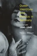 Identități și politici queer în Germania: O istorie, 1880-1945 - Queer Identities and Politics in Germany: A History, 1880-1945