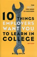 10 lucruri pe care angajatorii vor să le înveți în facultate: Abilitățile de care aveți nevoie pentru a reuși - 10 Things Employers Want You to Learn in College: The Skills You Need to Succeed