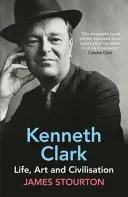 Kenneth Clark - Viață, artă și civilizație - Kenneth Clark - Life, Art and Civilisation