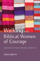 Umblând cu femeile biblice de curaj - Walking with Biblical Women of Courage