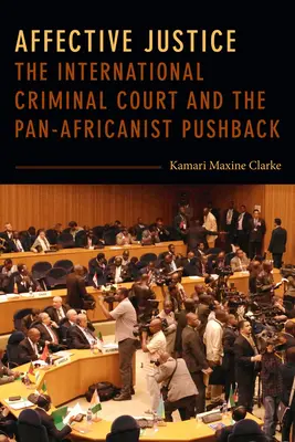 Justiție afectivă: Curtea Penală Internațională și respingerea pan-africanistă - Affective Justice: The International Criminal Court and the Pan-Africanist Pushback