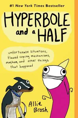 Hiperbolă și jumătate: Situații nefericite, mecanisme de adaptare defectuoase, haos și alte lucruri care s-au întâmplat - Hyperbole and a Half: Unfortunate Situations, Flawed Coping Mechanisms, Mayhem, and Other Things That Happened
