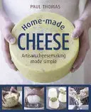 Home-Made Cheese: Fabricarea brânzeturilor artizanale simplificată - Home-Made Cheese: Artisan Cheesemaking Made Simple