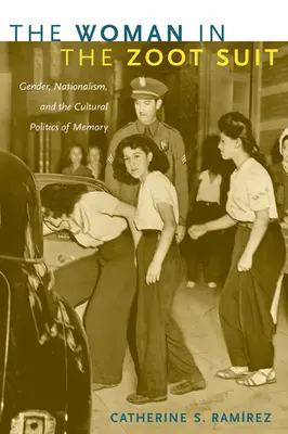 The Woman in the Zoot Suit: Gen, naționalism și politica culturală a memoriei - The Woman in the Zoot Suit: Gender, Nationalism, and the Cultural Politics of Memory