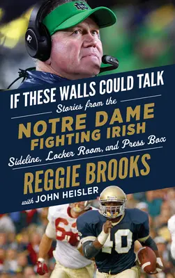 Dacă aceste ziduri ar putea vorbi: Notre Dame Fighting Irish: Povești de pe marginea terenului, din vestiar și din boxa presei de la Notre Dame Fighting Irish: Stories from the Notre Dame Fighting Irish Sideline, Locker Room, and Press Box - If These Walls Could Talk: Notre Dame Fighting Irish: Stories from the Notre Dame Fighting Irish Sideline, Locker Room, and Press Box