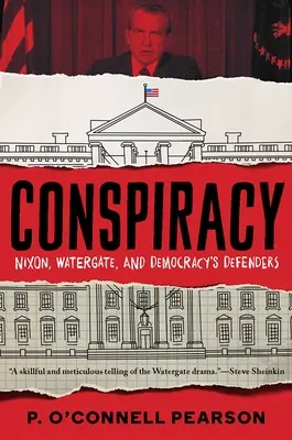 Conspiracy: Nixon, Watergate și apărătorii democrației - Conspiracy: Nixon, Watergate, and Democracy's Defenders
