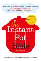 The Instant Pot Bible - Singura carte de care aveți nevoie pentru fiecare model de oală instant - cu peste 350 de rețete - The Instant Pot Bible - The only book you need for every model of instant pot - with more than 350 recipes