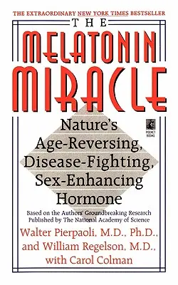 Miracolul melatoninei: efectul naturii de inversare a îmbătrânirii, de combatere a bolilor și de sex-enha - The Melatonin Miracle: Nature's Age-Reversing, Disease-Fighting, Sex-Enha